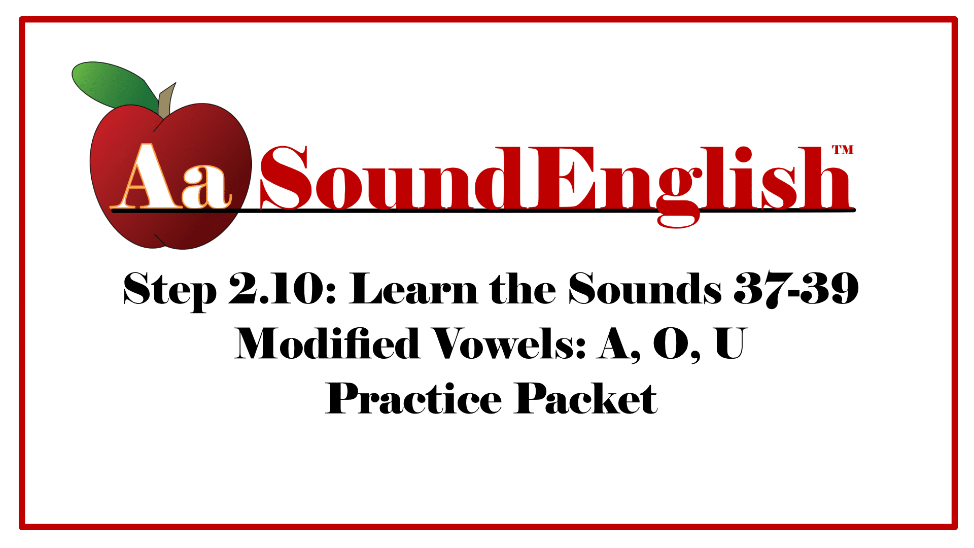 img src="Packet-ThumbnailStep-210.png" alt="SoundEnglish Step 2.10: Learn the Sounds Modified Vowels A, O, U Practice Packet"