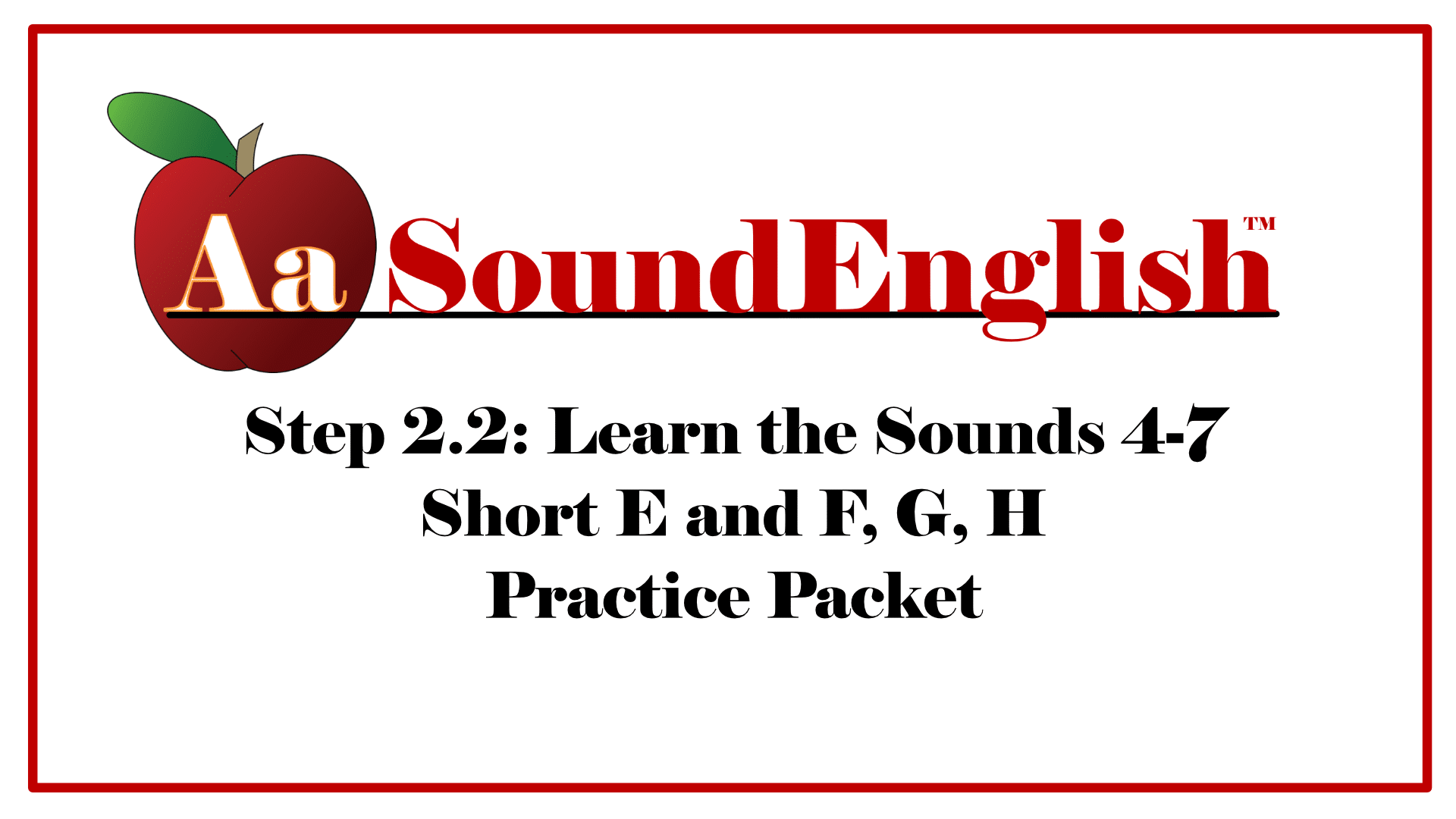 Big red apple logo for SoundEnglish with link to Practice Packet Step 2.2: Learn the Sounds E-H Practice Packet