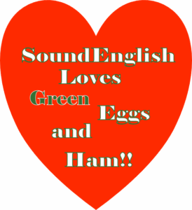- SoundEnglish img src="SoundEnglish-Loves-Green-Eggs-and-Ham.png" alt="Orange heart-shaped graphic with white text saying “SoundEnglish Loves Green Eggs and Ham!!” expressing affection for the book/friendliness of the brand."
