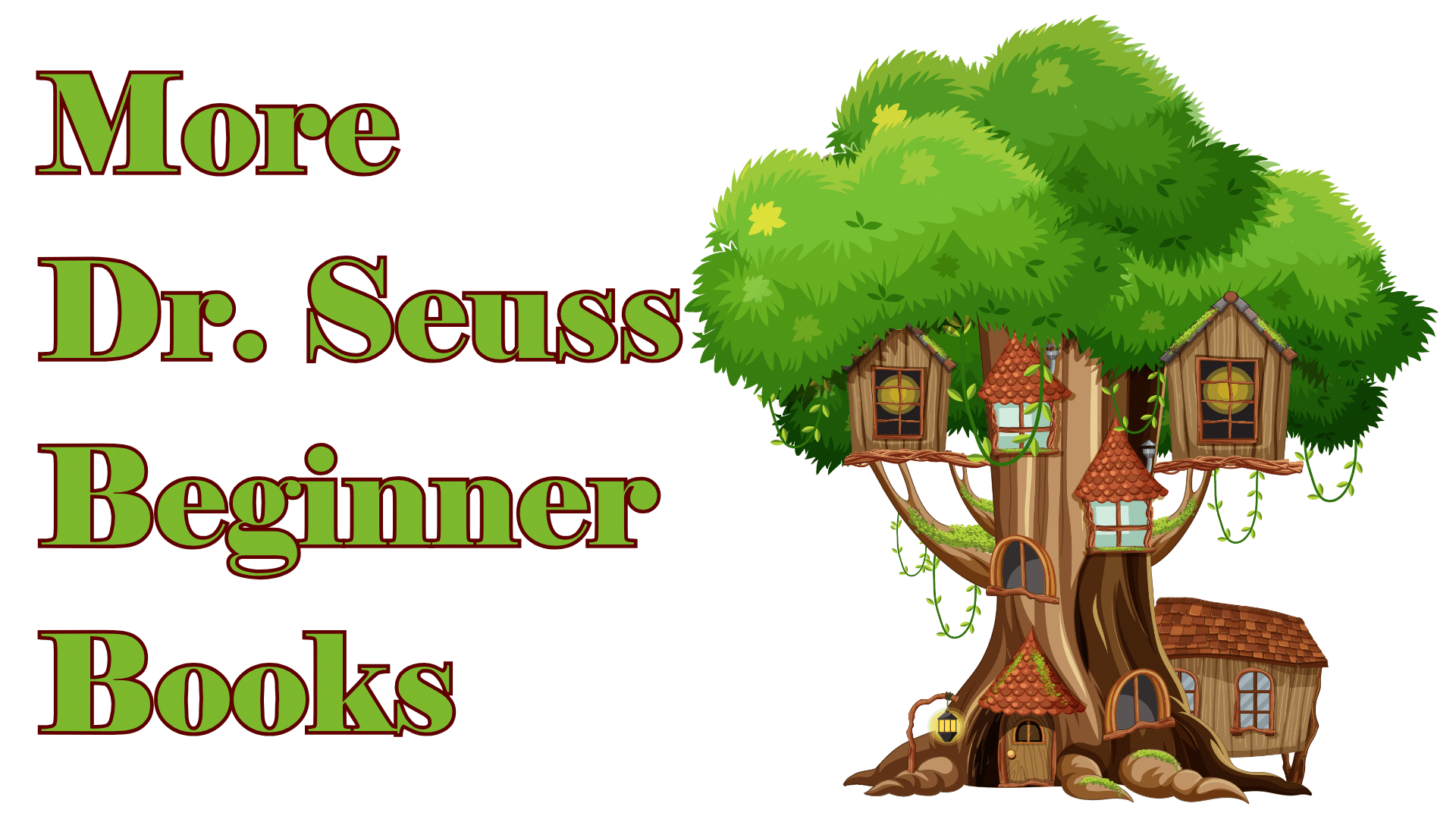 A colorful tree house with a banner that reads "More Dr. Seuss Beginner Books"